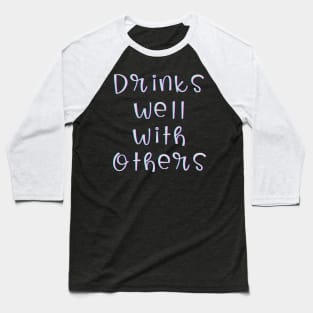 Drinks Well with Others (white text) Baseball T-Shirt